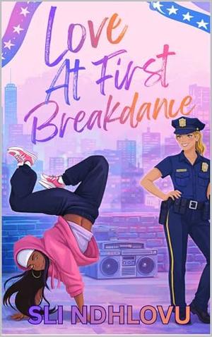 Love At First Breakdance: An Opposites-Attract Sapphic Romance by Sli Ndhlovu