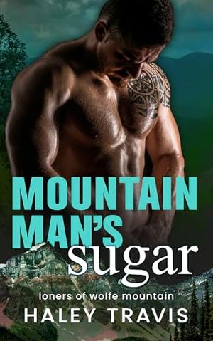 Mountain Man's Sugar: Steamy Small Town Instalove Romance by Haley Travis