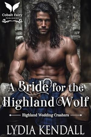 A Bride for the Highland Wolf: A Scottish Historical Romance by Lydia Kendall