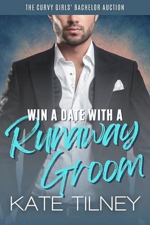 Win a Date with a Runaway Groom: an accidental marriage billionaire romance by Kate Tilney