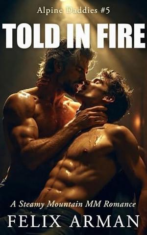 Alpine Daddies: Told In Fire: A Steamy Mountain MM Romance (Alpine Daddies: A Steamy Age Gap MM Daddy #5)