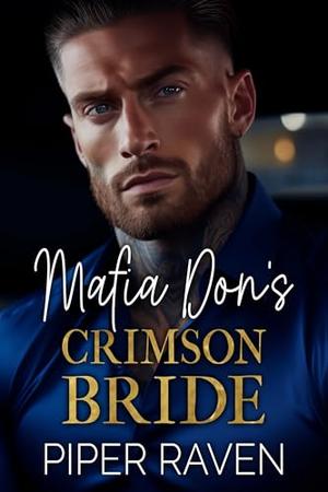 Mafia Don's Crimson Bride: An Age Gap Arranged Marriage Mafia Romance by Piper Raven