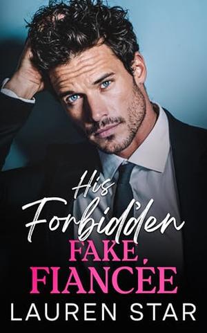 His Forbidden Fake Fiancee: An enemies to lovers forced proximity romance by Lauren Star