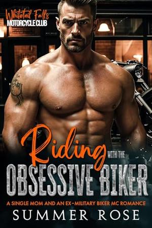 Riding with the Obsessive Biker: A Single Mom and an Ex-Military Biker MC Romance (Whitetail Falls: Motorcycle Club #5)