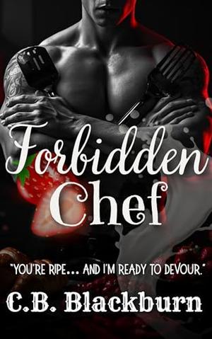 Forbidden Chef: A Taboo Affair with the Master Chef by C.B. Blackburn