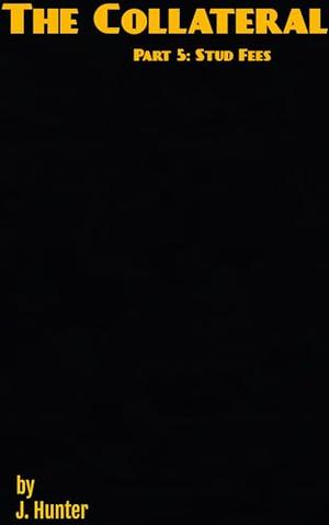 The Collateral -- Part 5: Stud Fees: A Dark Dystopian Psychological Thriller by Josh Hunter