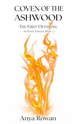 COVEN OF THE ASHWOOD: The First Offering by Anya Rowan