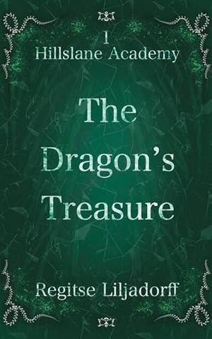 The Dragon's Treasure: Hillslane Academy by Regitse Liljadorff