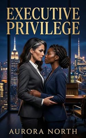 Executive Privilege: A Sapphic Age-Gap Corporate Romance by Aurora North