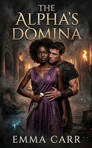 The Alpha's Domina: A BWWM Dark Mafia Omegaverse Time Travel Ancient Rome Romance by Emma Carr