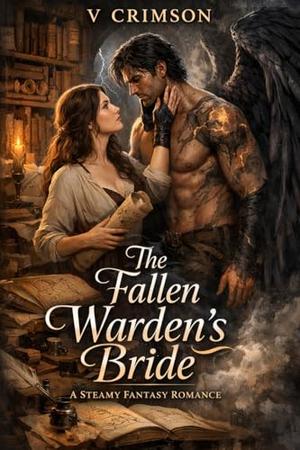 THE FALLEN WARDEN'S BRIDE: A STEAMY FANTASY ROMANCE. by V CRIMSON