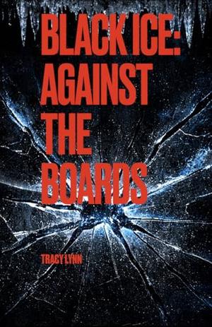 Black Ice: Against the Boards by Tracy Lynn