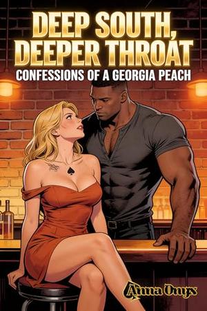Deep South, Deeper Throat: Confessions of a Georgia Peach by Anna Onyx