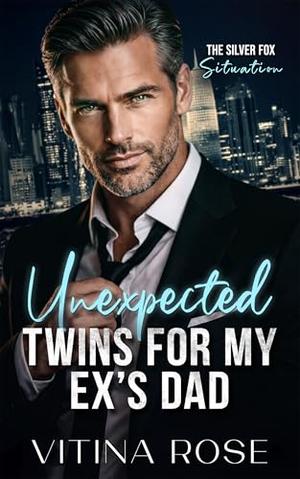 Unexpected Twins For My Ex's Dad: A Forbidden Age Gap Billionaire Boss Romance by Vitina Rose