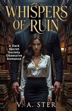 Whispers of Ruin: A Dark Secret Society Romance by V. A. Ster