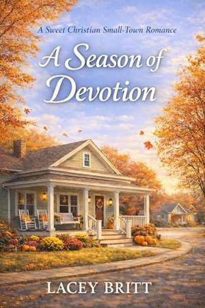 A Season of Devotion: A Sweet Christian Small Town Romance by Lacey Britt