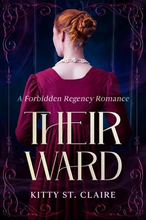 Their Ward: A Forbidden Regency Romance by Kitty St. Claire