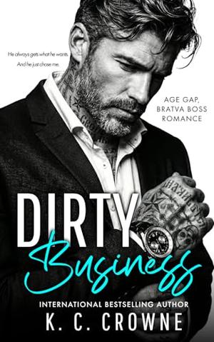 Dirty Business: A Billionaire Workplace Romance by K.C. Crowne