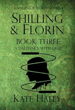 Shilling & Florin Book Three: A Dalliance with Grief (Shilling & Florin Mysteries #3)