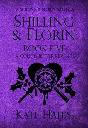 Shilling & Florin Book Five: A Cold & Bitter Revenge: A Shilling & Florin Mystery (Shilling & Florin Mysteries #5)