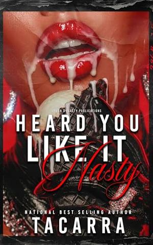 Heard You Like It Nasty by Tacarra
