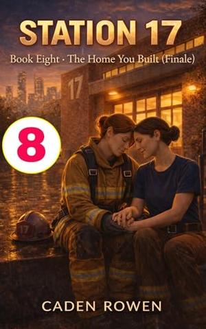 STATION 17: Book Eight - The Home You Built (Finale) by Caden Rowen