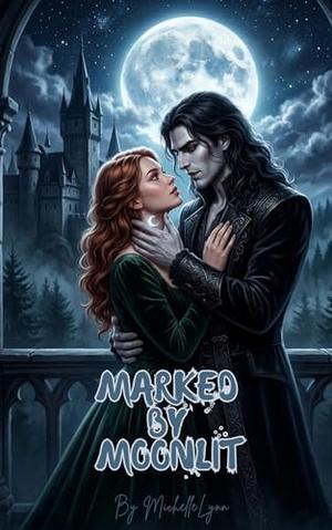 Marked by Moonlite: MoonBound Awakening by Michelle Lynn