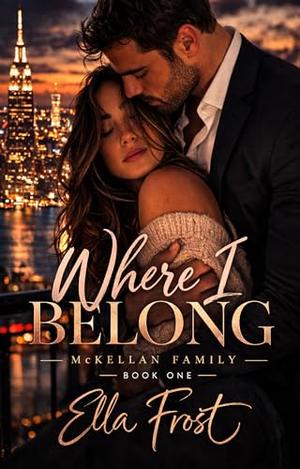 Where I Belong: Mckellan Family Book 1 by Ella Frost