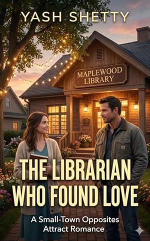 The Librarian Who Found Love: A Small-Town Opposites Attract Romance (Maplewood Hearts #10)