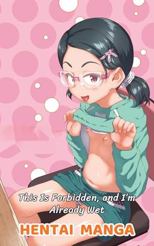 I Know It’s Bad… Keep Going: Hentai manga by Jennifer Rodriguez