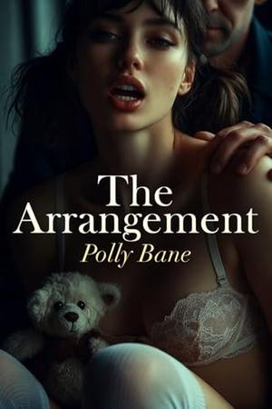 The Arrangement: A Dark DDLG Romance of Discipline, Control, and Permanent Surrender by Polly Bane