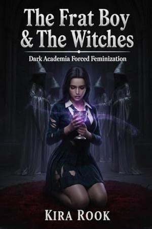 The Frat Boy & The Witches: Dark Academia Erotica by Kira Rook