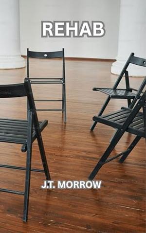 Rehab by J.T. Morrow