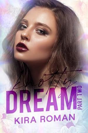 Knotty Dream: Part Two: Omegaverse Duet by Kira Roman