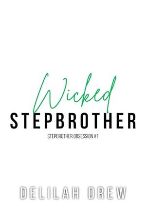 Wicked Stepbrother: A MM Enemies to Lovers Stepbrother Romance by Delilah Drew