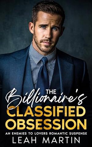The Billionaire's Classified Obsession: An Enemies To Lovers Romantic Suspense by Leah Martin