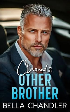 Claimed By The Other Brother: An Age Gap Off Limits Forbidden Romance by Bella Chandler