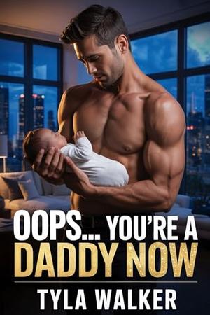 Oops… You’re a Daddy Now by Tyla Walker