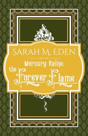 Mercury Raine: The Forever Flame by Sarah M. Eden