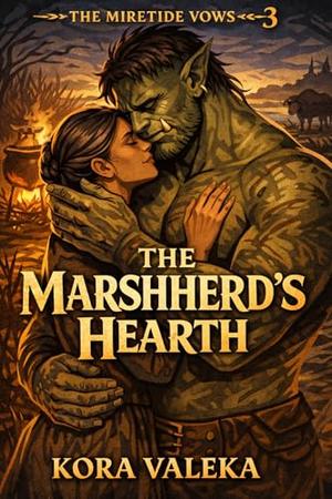 The Marshherd's Hearth by Kora Valeka