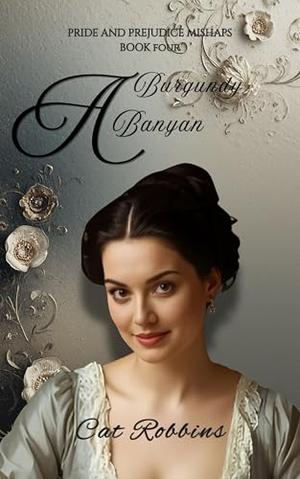 A Burgundy Banyan: A light-hearted Pride and Prejudice Variation by Cat Robbins