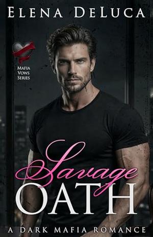 Savage Oath: A Dark Mafia Romance (Mafia Vows #4)