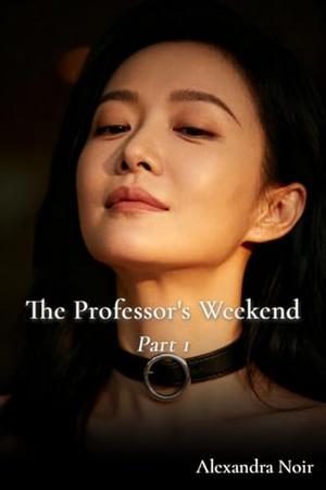 Professor's Weekend Part 1 by Alexandra Noir
