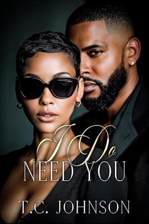 I Do Need You by T.C. Johnson