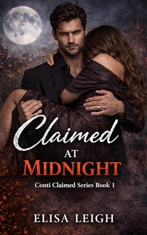 Claimed at Midnight: Over-the-top mafia romance by Elisa Leigh