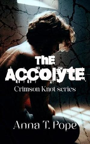 The Acolyte: A Dark, Slow-burn, Age-gap, BDSM-charged MM Romance by Anna T. Pope