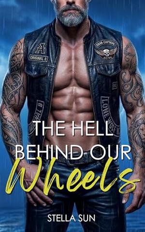 The Hell Behind Our Wheels: An Age Gap, Protective Alpha Biker MC Steamy Romance by Stella Sun