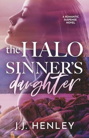 The Halo Sinner's Daughter: A Romantic Suspense Novel by J.J. Henley