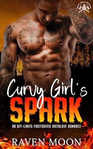 Curvy Girl's Spark: An Off-Limits Firefighter Instalove Romance by Raven Moon