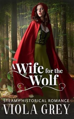 A Wife For The Wolf: Steamy Historical Romance Novella by Viola Grey